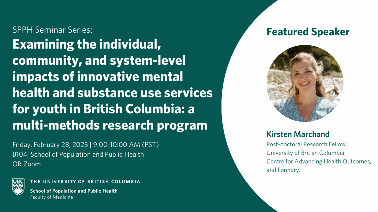 SPPH Seminar: Examining the individual, community, and system-level impacts of innovative mental health and substance use services for youth in British Columbia: a multi-methods research program